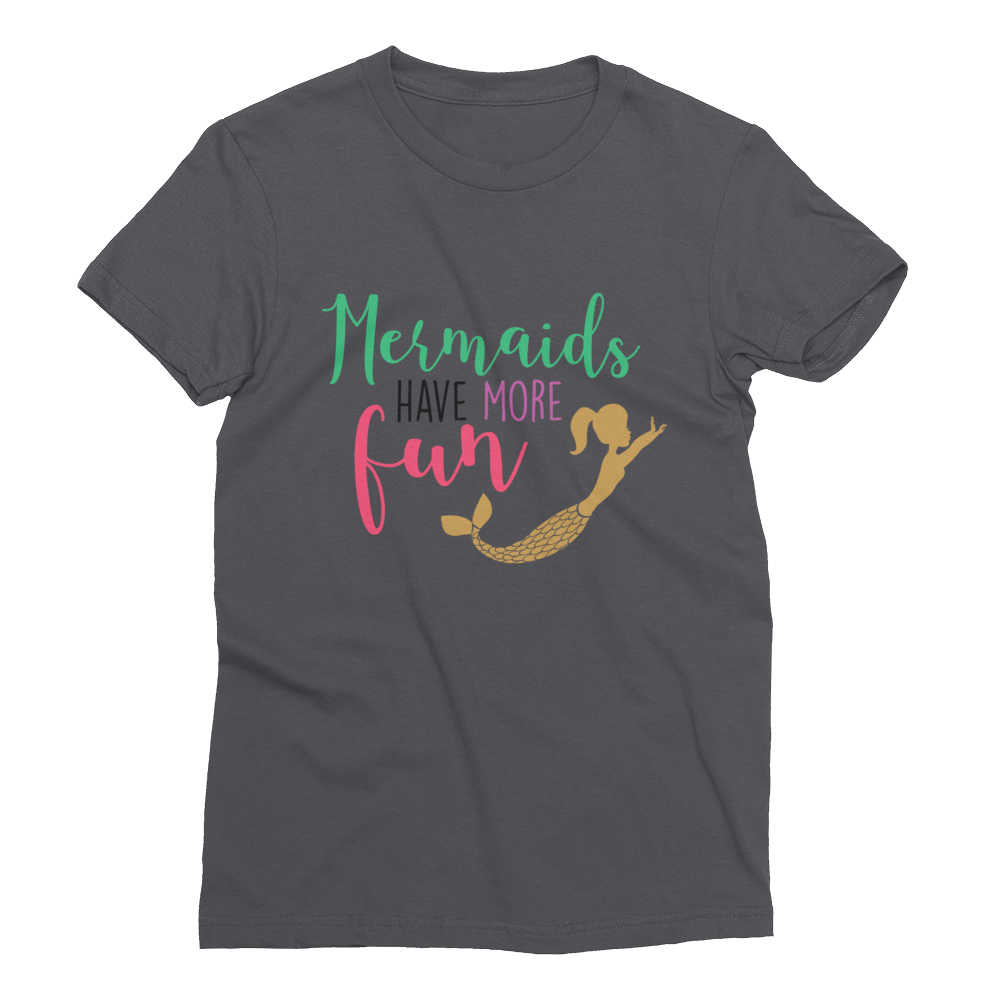 Mermaids Have More Fun Women’s T-Shirt